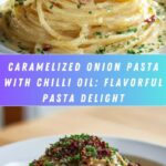 Caramelized Onion Pasta with Chilli Oil: An Incredible Ultimate Recipe