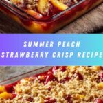 Peach Strawberry Crisp: A Delicious Summer Dessert Recipe