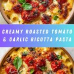 Roasted Tomato and Garlic Ricotta Pasta Recipe